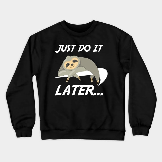 Just Do It Later Funny Sloth Crewneck Sweatshirt by rebuffquagga